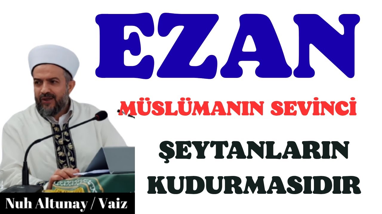 EZAN MÜSLÜMANIN SEVİNCİ, ŞEYTANLARIN KUDURMASIDIR 