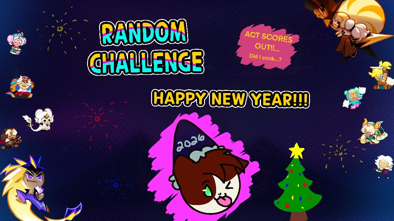 RADOM CHALLENGE!!! 𝙃𝘼𝙋𝙋𝙔 𝙉𝙀𝙒 𝙔𝙀𝘼𝙍 🎆🌟💕 {𝖠𝖢𝖳 𝖲𝖢𝖮𝖱𝖤𝖲 𝖠𝖱𝖤 𝖮𝖴𝖳!} (CR:OB, Cookie Run:Ovenbreak)