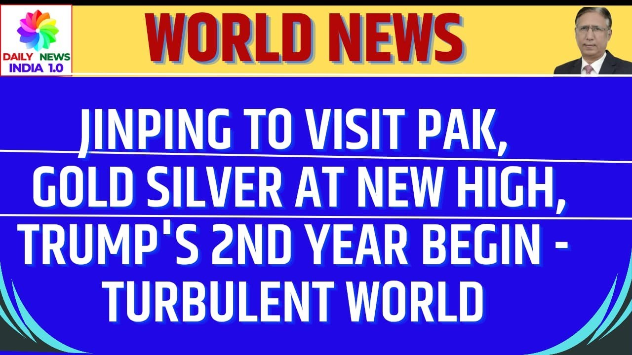 Jinping to Visit Pak, Gold Silver at New High, Trump's 2nd Year Begin -Turbulent World