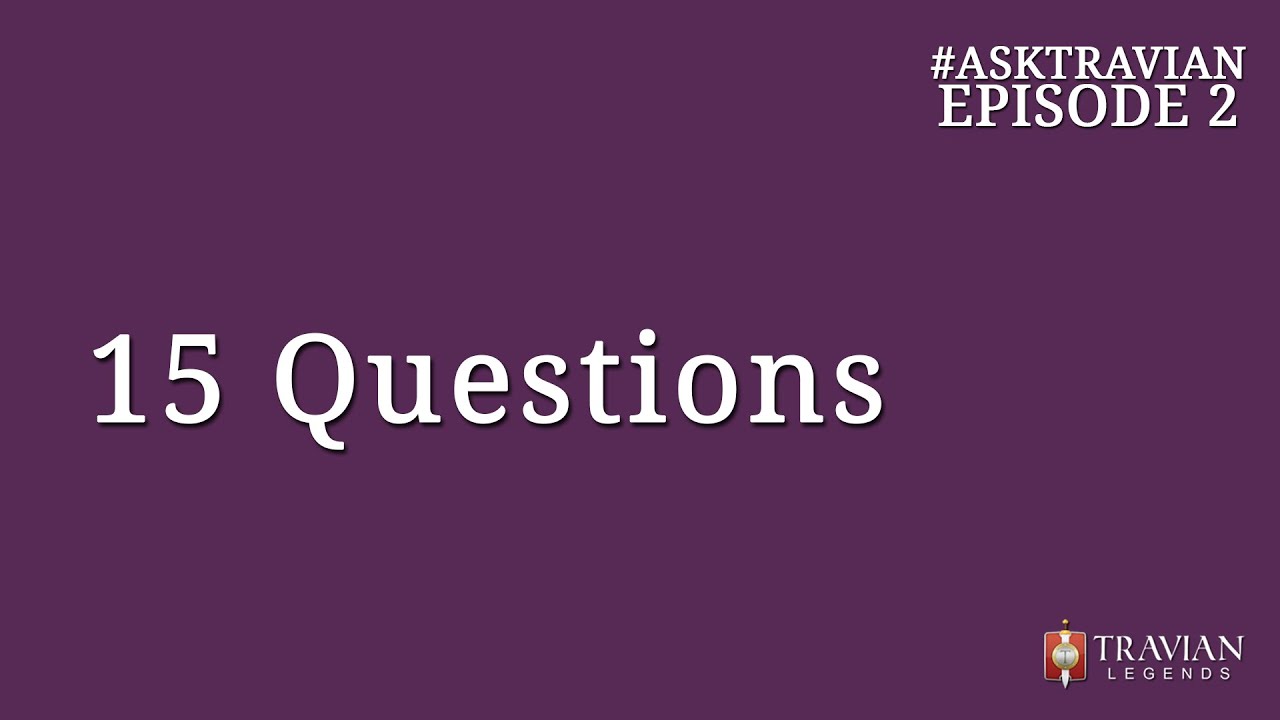 Ask Travian #2 ~ 15 Questions