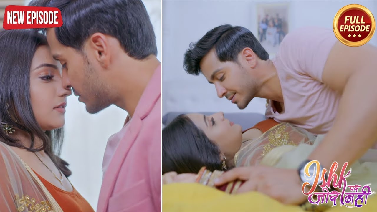 Ishqi को अकेले देख के Ahaan अपने आप को रोक नहीं पाया - Ishk Par Zor Nahi- Full Episode | Latest