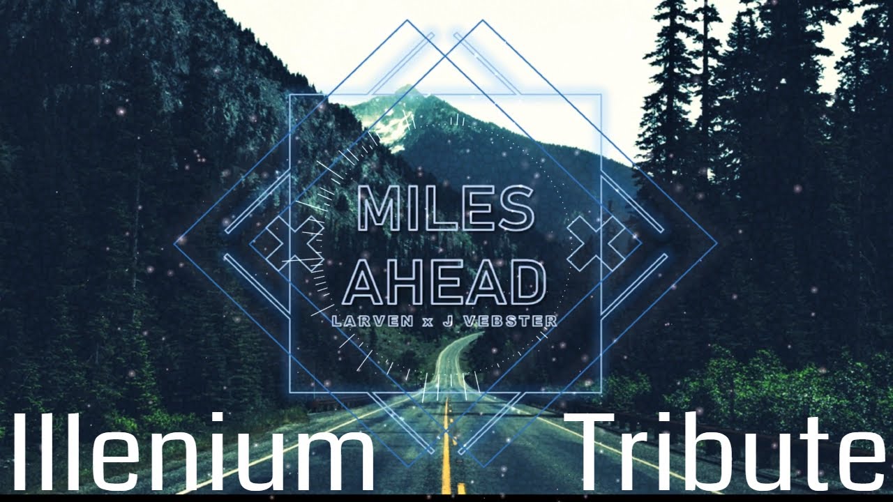 Larven x J Vebster - Miles Ahead (Illenium Tribute)