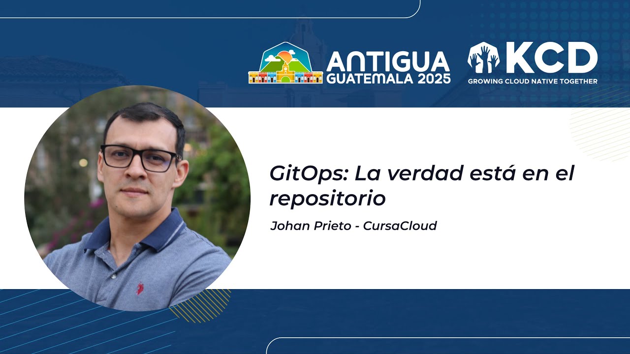 GitOps: La verdad está en el repositorio, Johan Prieto