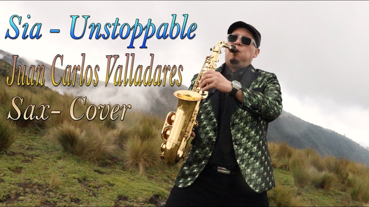 Sia Unstoppable Sax Cover Juan Carlos Valladares