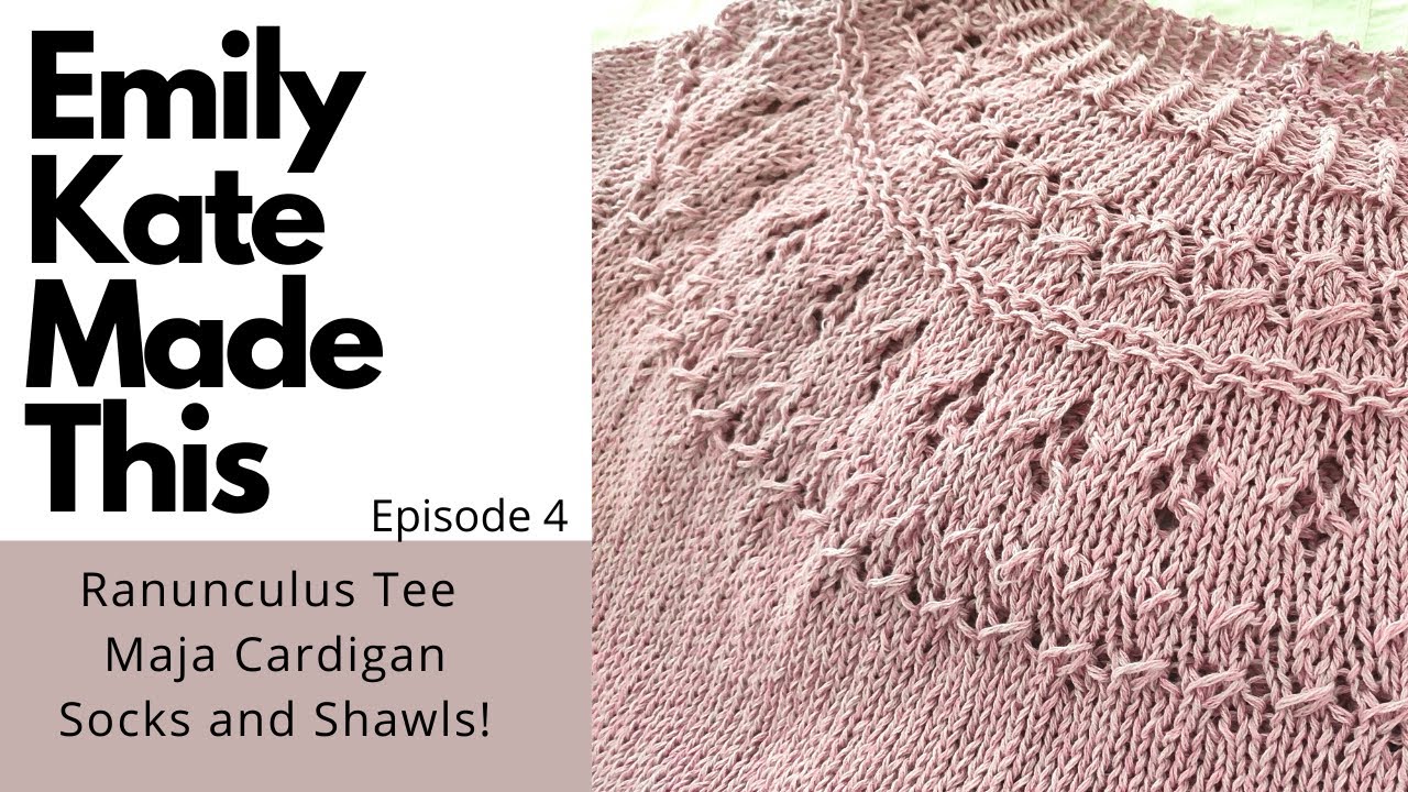 Knitting Podcast | Ep 4 | Ranunculus Tee | Maja Cardigan | Socks and Shawls!