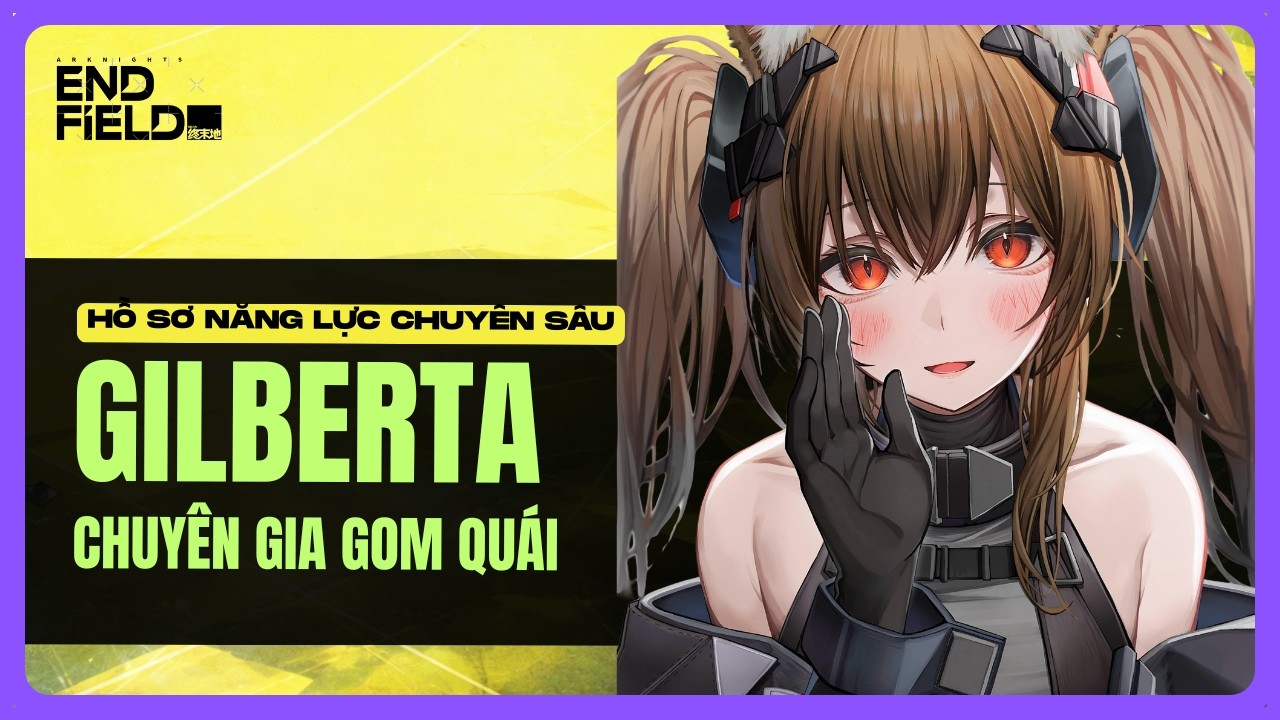 Gilberta - Hướng Dẫn Chuyên Sâu Để Build Chuyên Gia Lure Quái | Arknights: Endfield