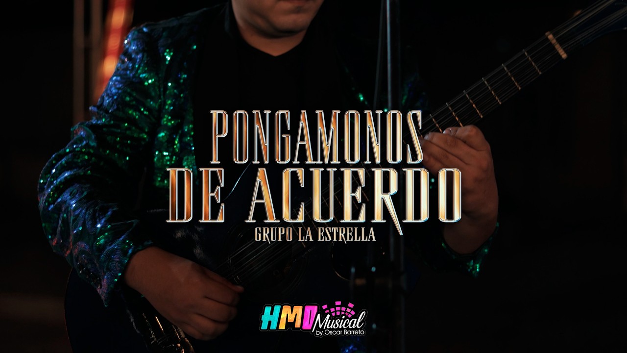 Pongamonos de Acuerdo (Video Oficial) - Grupo La Estrella