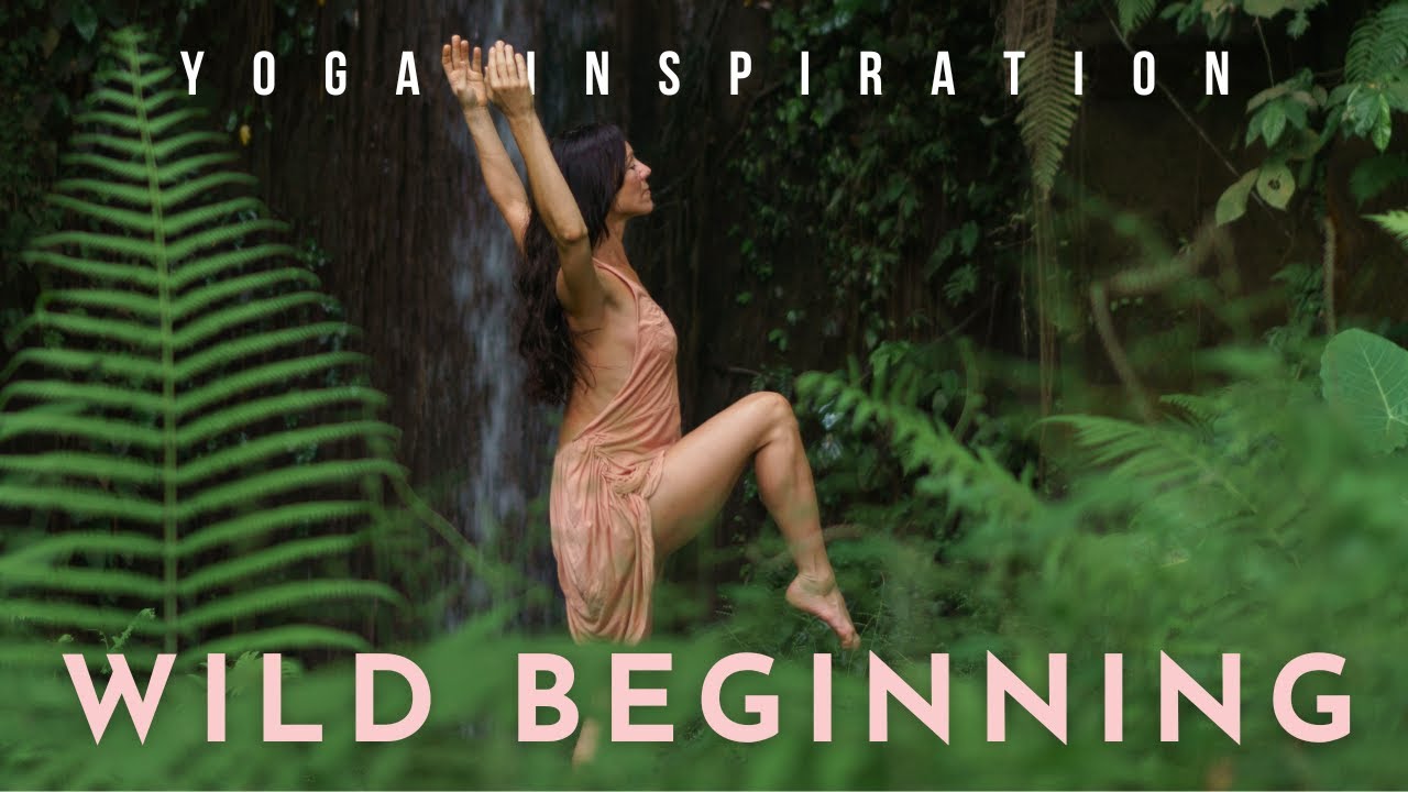 Yoga Inspiration: Wild Beginning | Meghan Currie Yoga