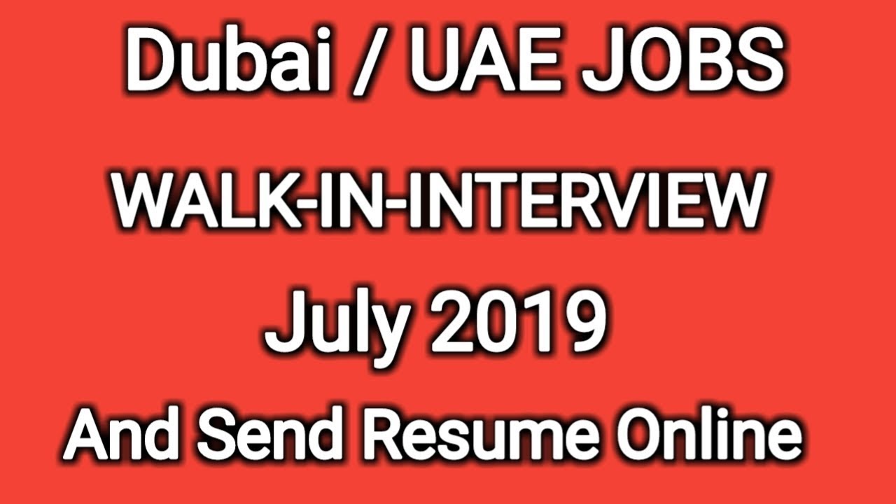 Dubai / UAE JOBS WALK-IN-INTERVIEW July 2019 & online Apply