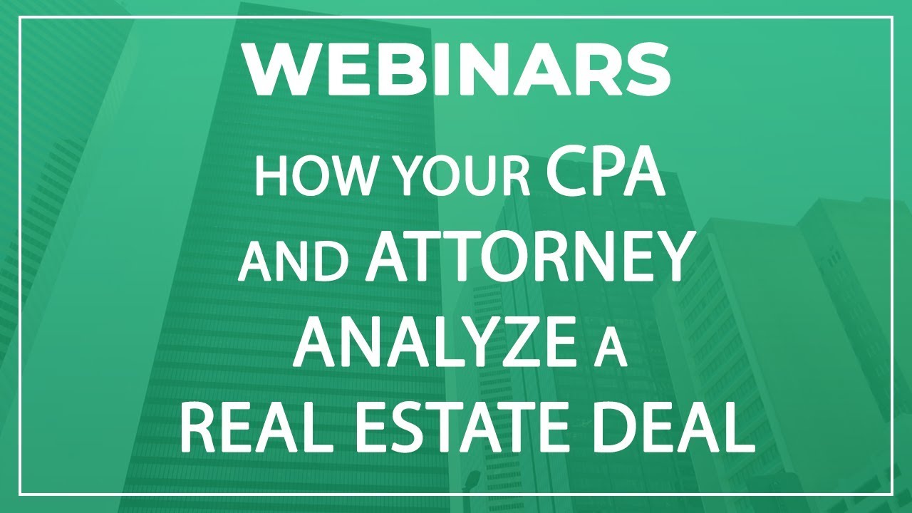 Webinar | How Your CPA and Attorney Analyze a Real Estate Deal