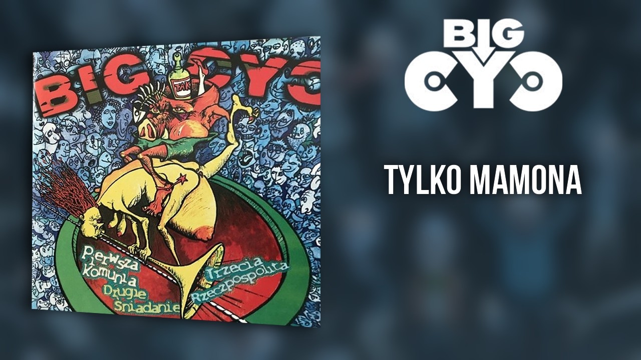 BIG CYC - Tylko Mamona | 4 - Pierwsza komunia, Drugie śniadanie, Trzecia Rzeczpospolita (1997)