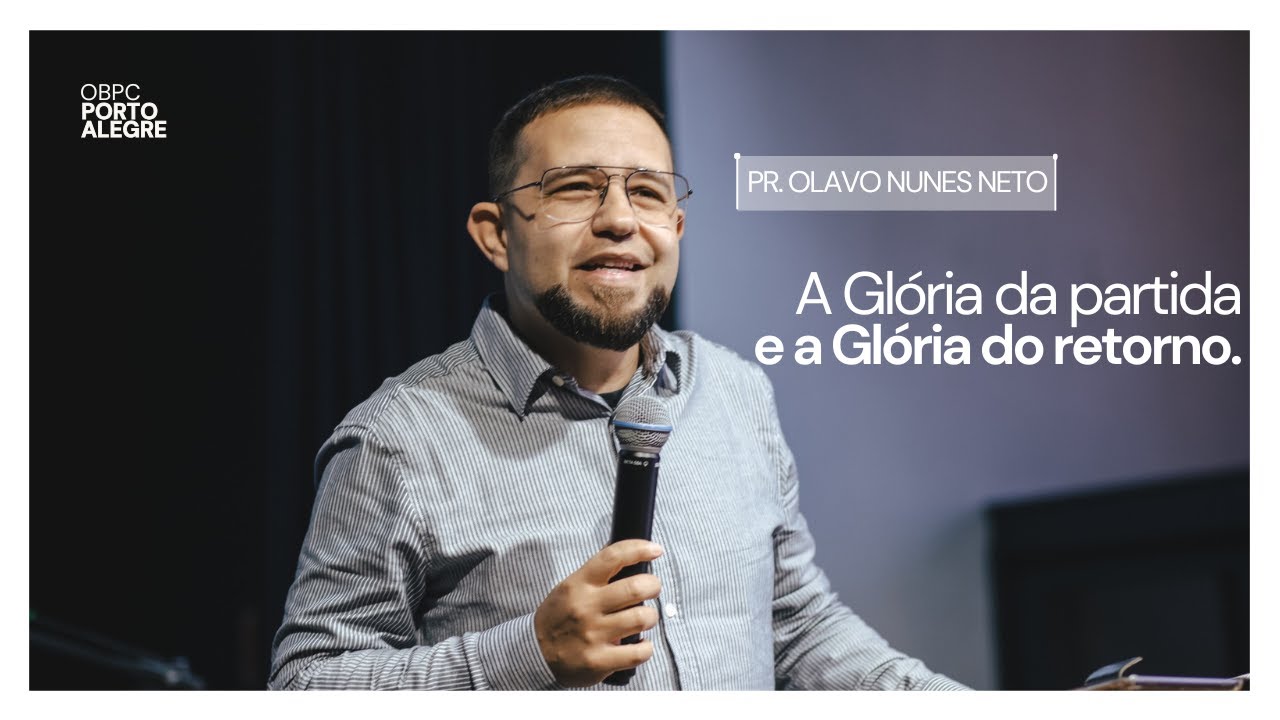 A Glória da partida e a Gloria do retorno - Pr Olavo Nunes