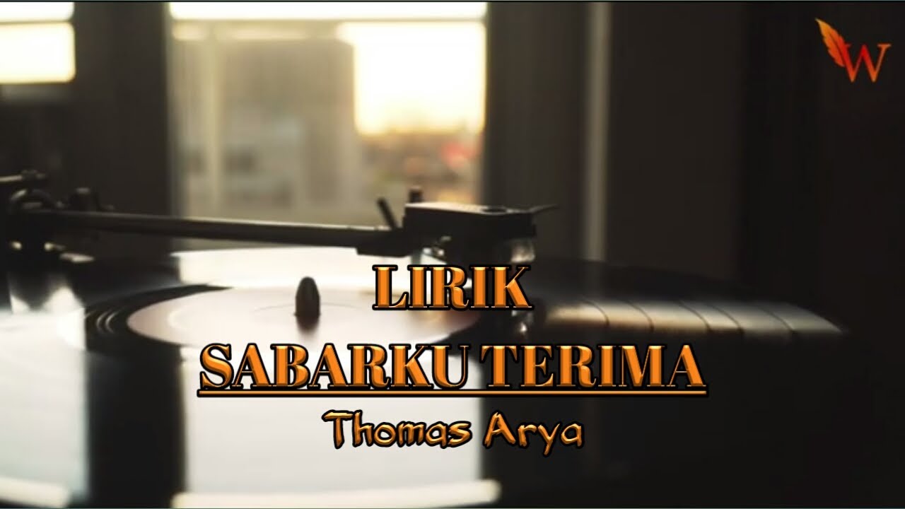 THOMAS ARYA - SABARKU TERIMA ( LIRIK )