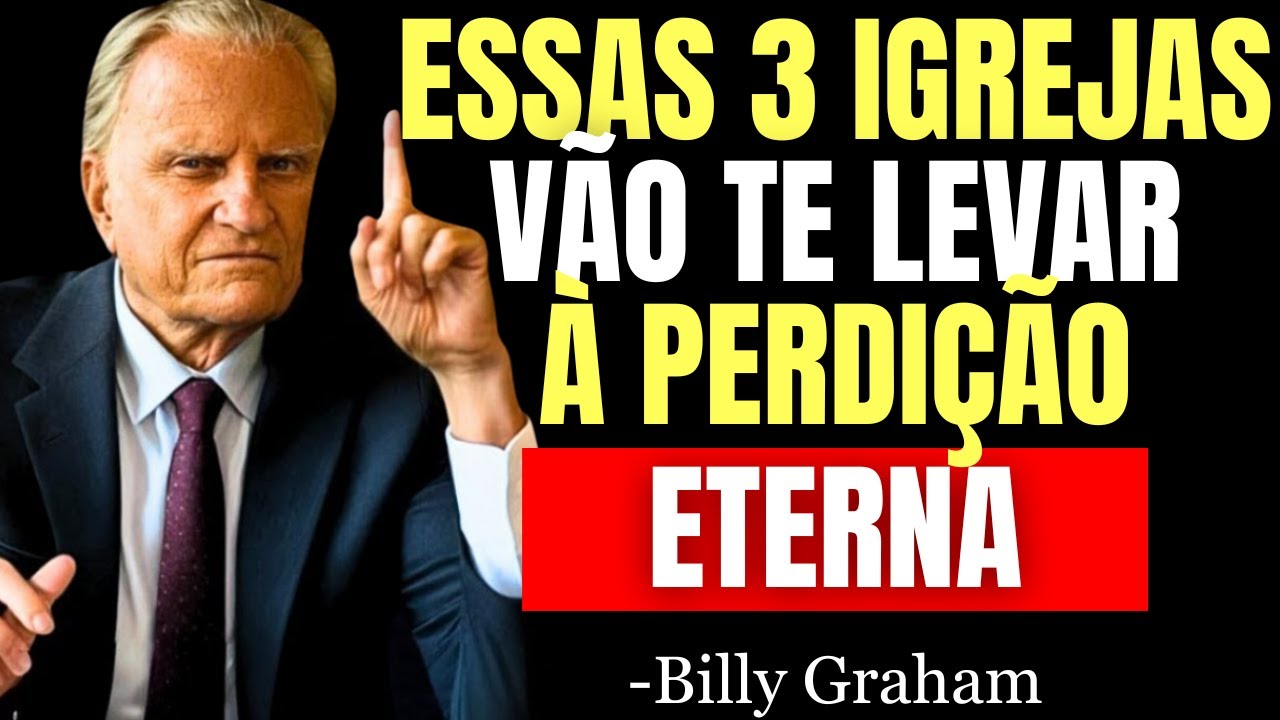 NÃO FREQUENTE ESSAS 3 IGREJAS, ELAS TE CONDUZIRÃO À RUÍNA ETERNA - Billy Graham