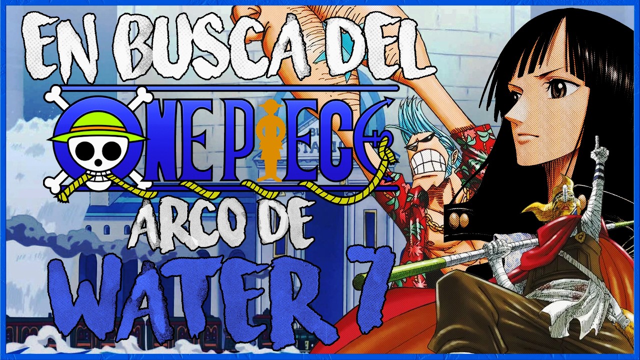 EN BUSCA DEL ONE PIECE - Arco de Water 7 (Resumen y Análisis)