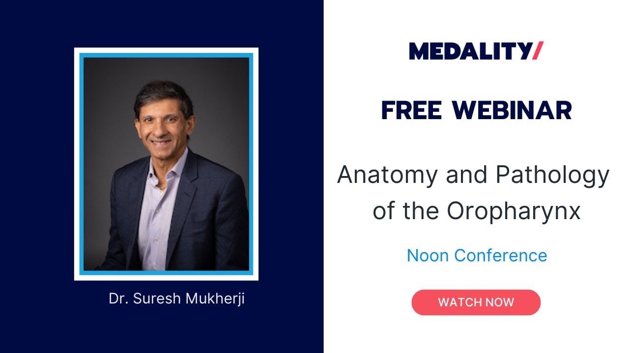 Anatomy and Pathology of the Oropharynx - A Radiology Webinar with Dr. Suresh Mukherji