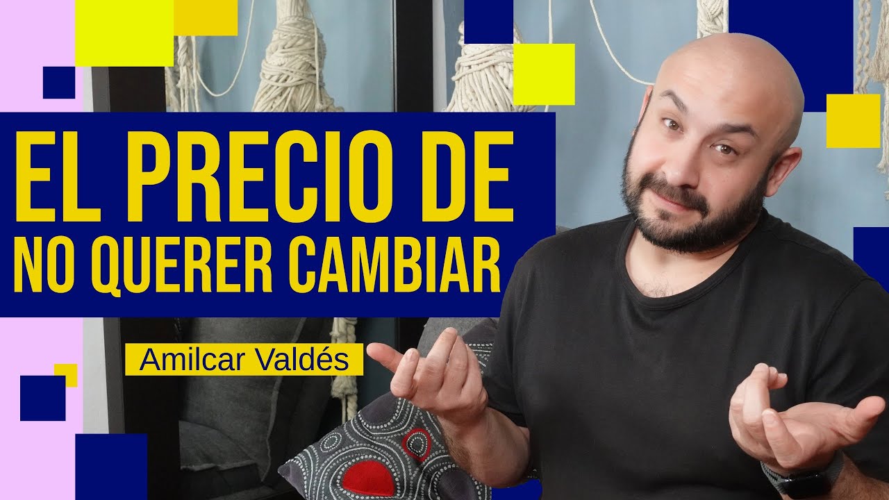 NO QUERER CAMBIAR TIENE UN PRECIO EMOCIONAL ALTO | Psic&oacute;logo Amilcar Vald&eacute;s Farrugia