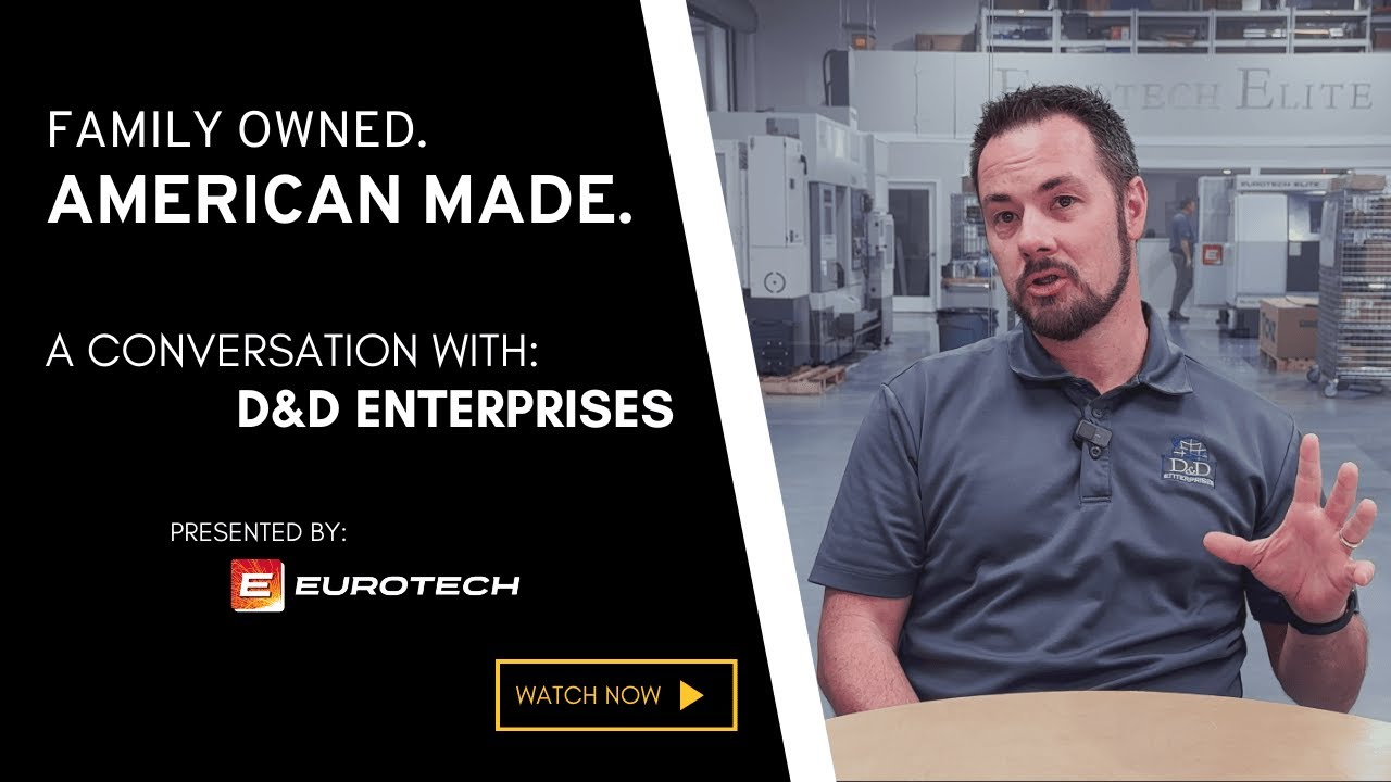 Family-Owned, American-Made: D&D Enterprises’ Journey to Precision with Eurotech