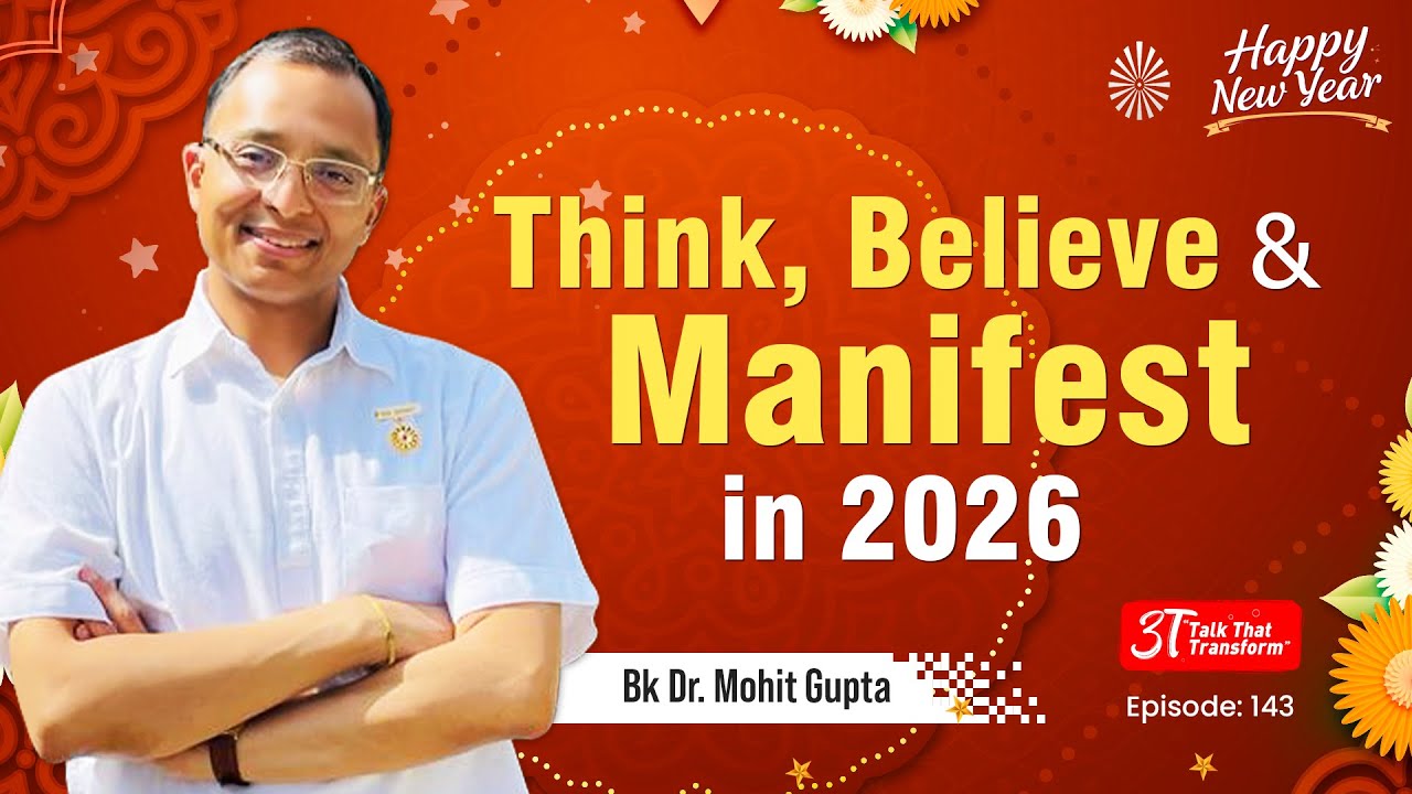 3T Episode 143:   Think, Believe and Manifest in 2026 :  BK Dr Mohit Gupta