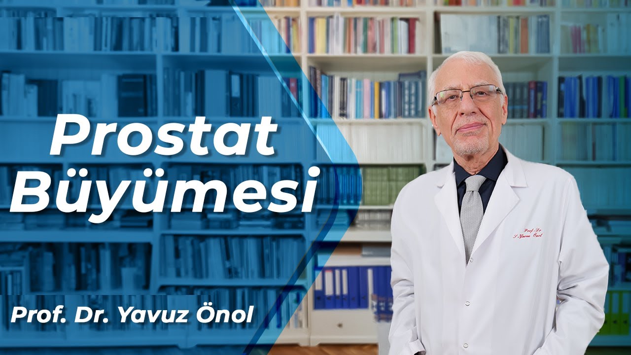Prostat Büyümesi Neden Olur? Nasıl Önlenir? Prostat Büyümesi Tedavi Yöntemleri? Prof. Dr. Yavuz Önol