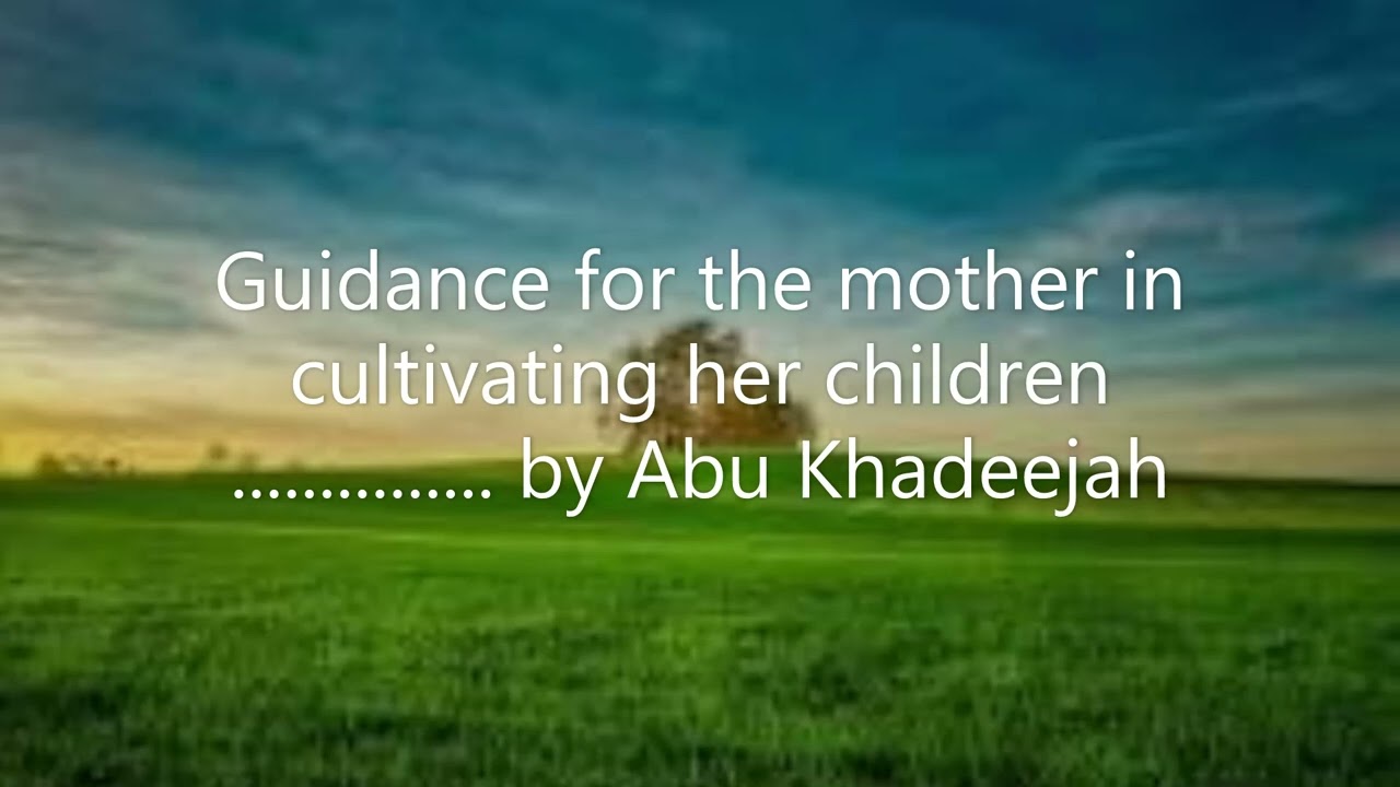 Guidance for the mother in cultivating her children............ by Abu Khadeejah