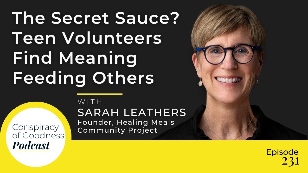 The Secret Sauce? Teen Volunteers Find Meaning Feeding Others | Sarah Leathers | #231