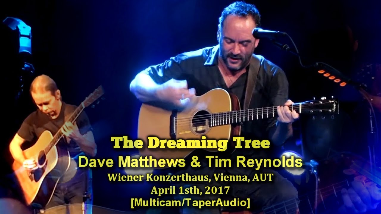 Dave Matthews & Tim Reynolds -The Dreaming Tree - 4/1/17 - [Multicam/Taper Audio] - Vienna, Austria