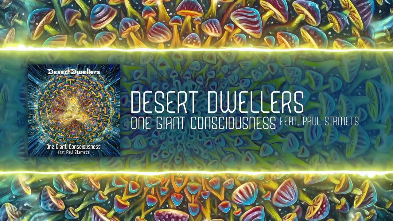 Desert Dwellers - One Giant Consciousness feat. Paul Stamets