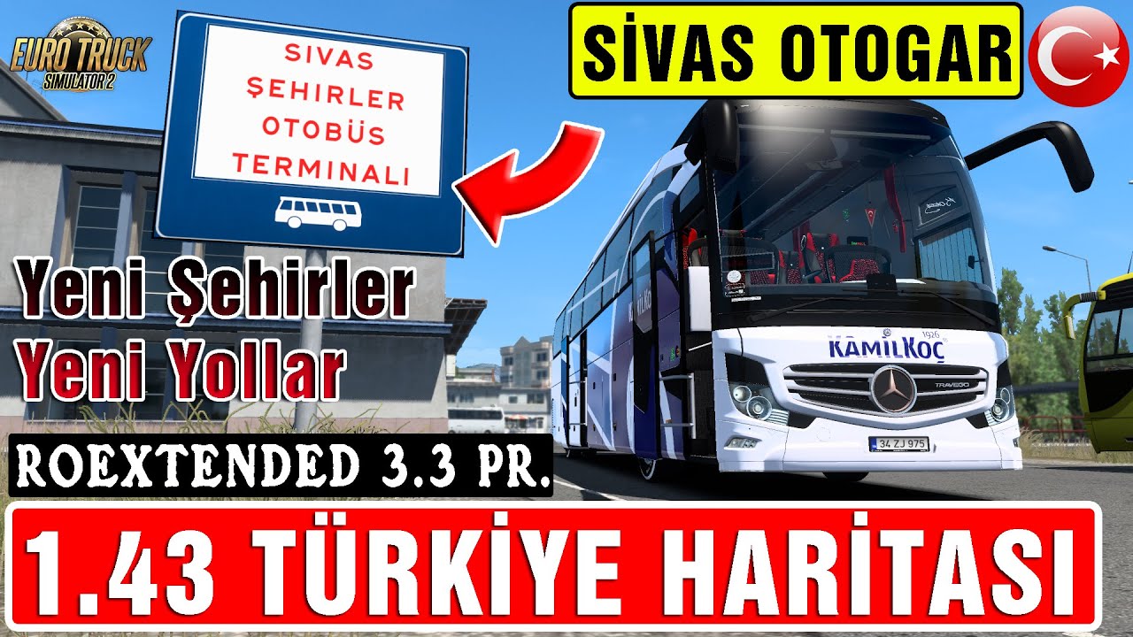ETS 2 - 1.43 TÜRKİYE HARİTASI // SİVAS OTOGARI // YENİ ŞEHİRLER YENİ YOLLAR !! ROEXTENDED 3.3 PR