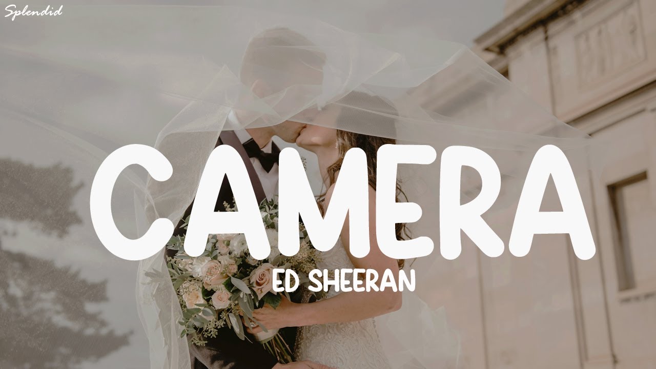 Ed Sheeran - Camera (Lyrics) (Loop Video)