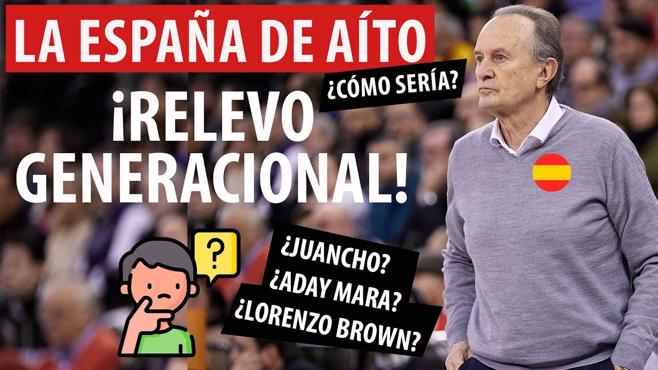 ¿ESPAÑA LIDERADA por SANTI ALDAMA y JUAN NUÑEZ? ¿HUGO GONZALEZ CONVOCADO? LA ESPAÑA de AITO GARCÍA
