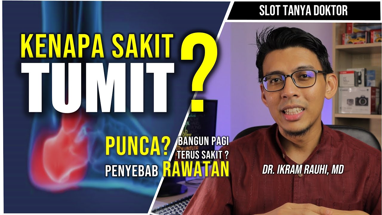 KENAPA SAKIT TUMIT KAKI? Penyebab dan Punca Sakit Tumit Kaki. Cara Hilangkan Sakit Tumit Kaki
