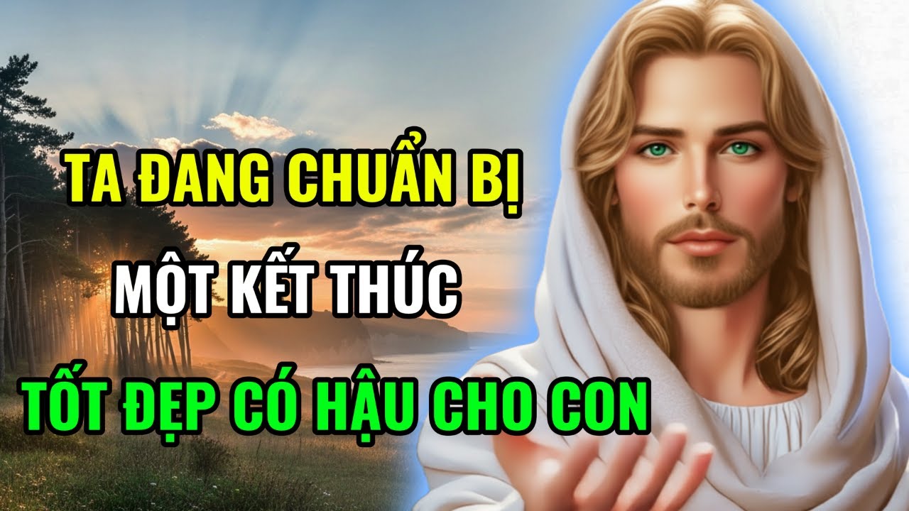 ✝️TA ĐANG CHUẨN BỊ MỘT KẾT THÚC THẬT TỐT ĐẸP VÀ CÓ HẬU CHO CON | Lời Chúa Mỗi Ngày Chữa Lành