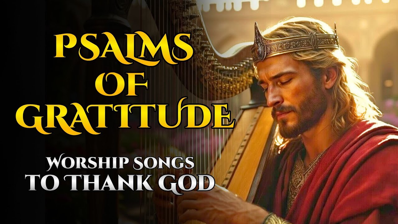 Psalms of Gratitude to Thank God with All Your Heart | Biblical Worship Music | Echoes of the Psalms