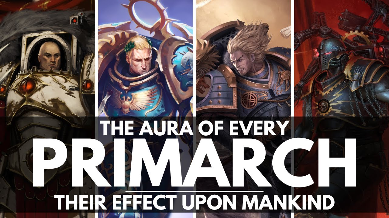 THE AURA OF EVERY PRIMARCH! THEIR EFFECT UPON THE MORTALS OF MANKIND