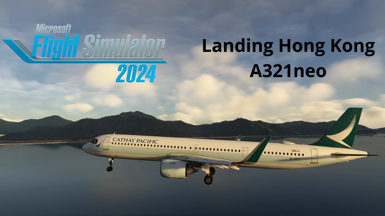 FS2024 | FSLabs A321neo | Cathay Pacific | Landing Hong Kong | MSFS2024