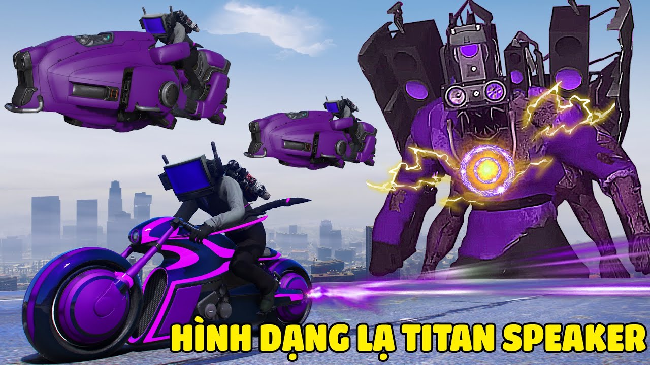 GTA 5 VŨ KHÍ BÍ MẬT Của Tộc TV Và Hình Dạng Lạ Của TITAN SPEAKER Trong Cuộc Chiến Chống Lại SKIBIDI