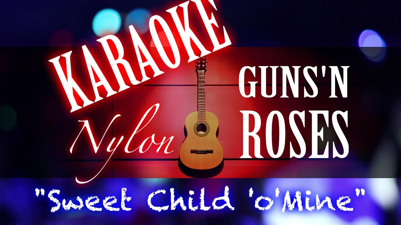 SWEET CHILD O' MINE - Guns n' Roses - KARAOKE NYLON