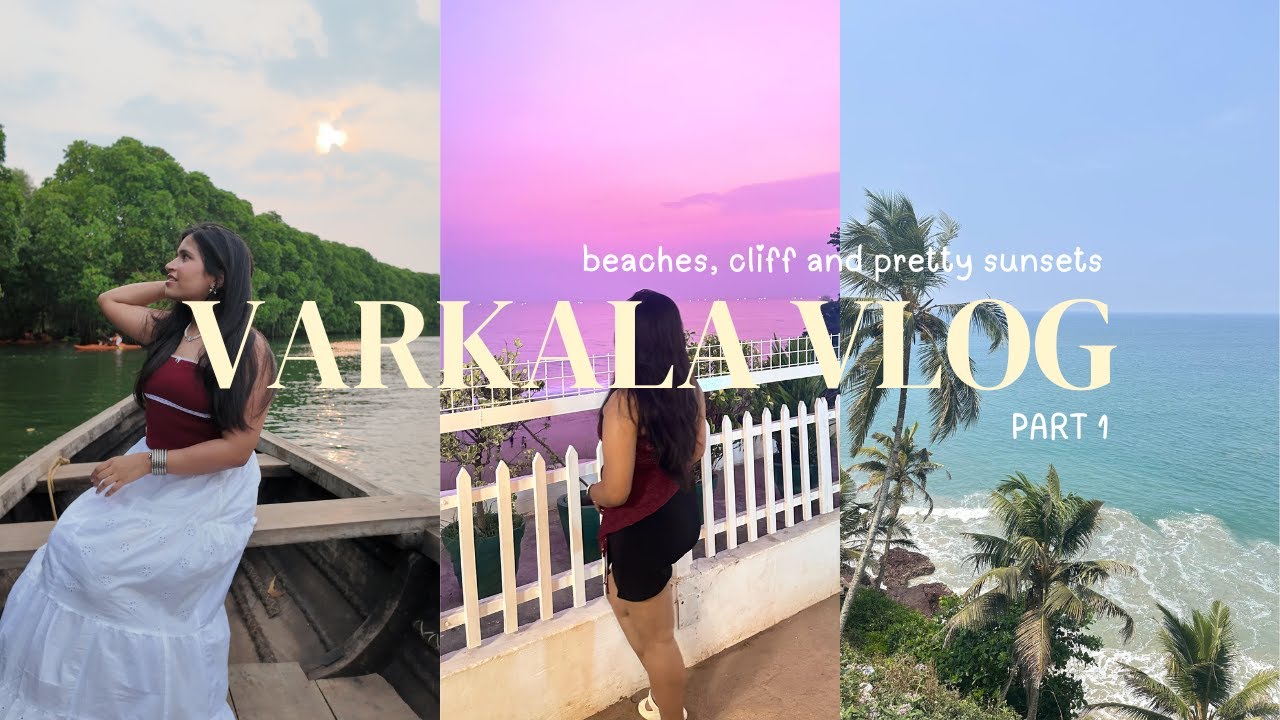 Varkala diaries | beaches , cafe hopping , sunsets , mangrove forest boating | part 1