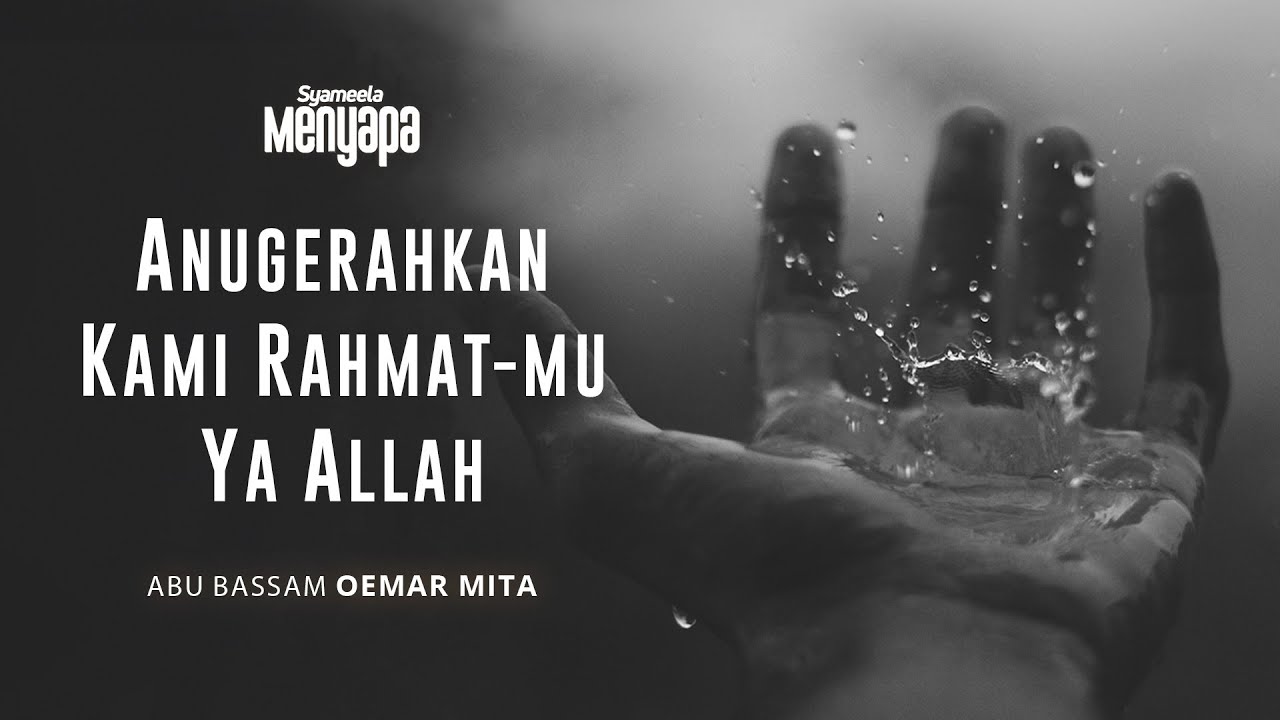 SYAMEELA MENYAPA : Rahmat-Mu Sangat Kami Butuhkan, Ya Allah.. | Abu Bassam Oemar Mita