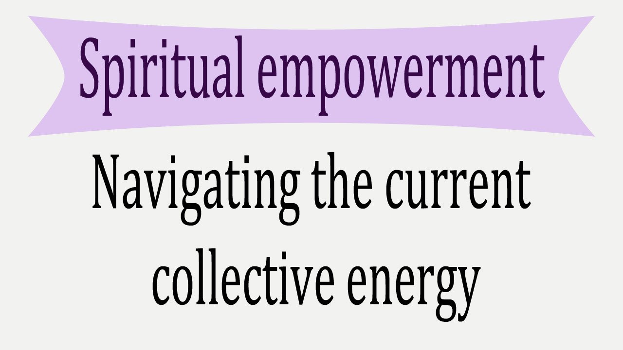 Spiritual empowerment: Navigating the current collective energy 🦉