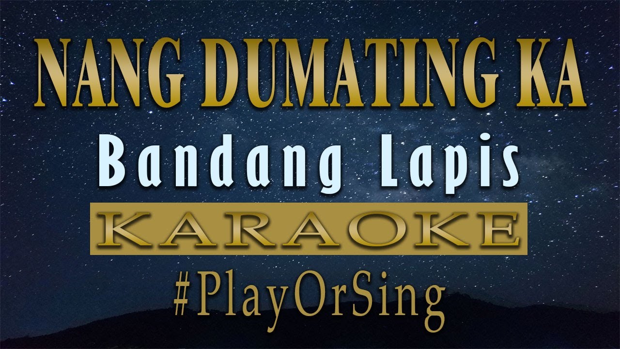 Nang Dumating Ka - Bandang Lapis (KARAOKE VERSION)