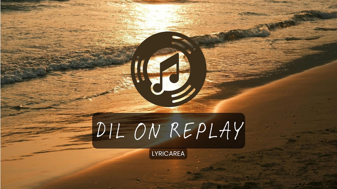 Dil On Replay | Official Lyric Video | Lyricarea