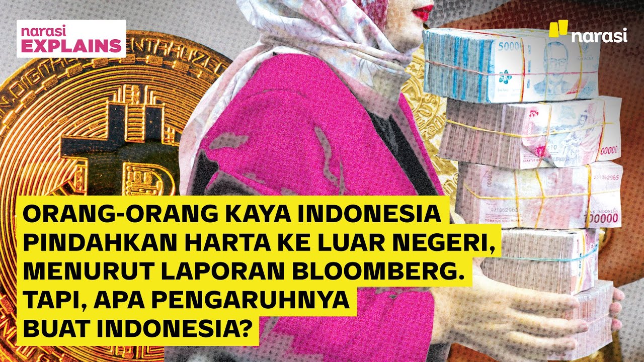 Ramai-Ramai Orang Kaya RI Pindahkan Aset ke Luar Negeri, Ada Apa? | Narasi Explains