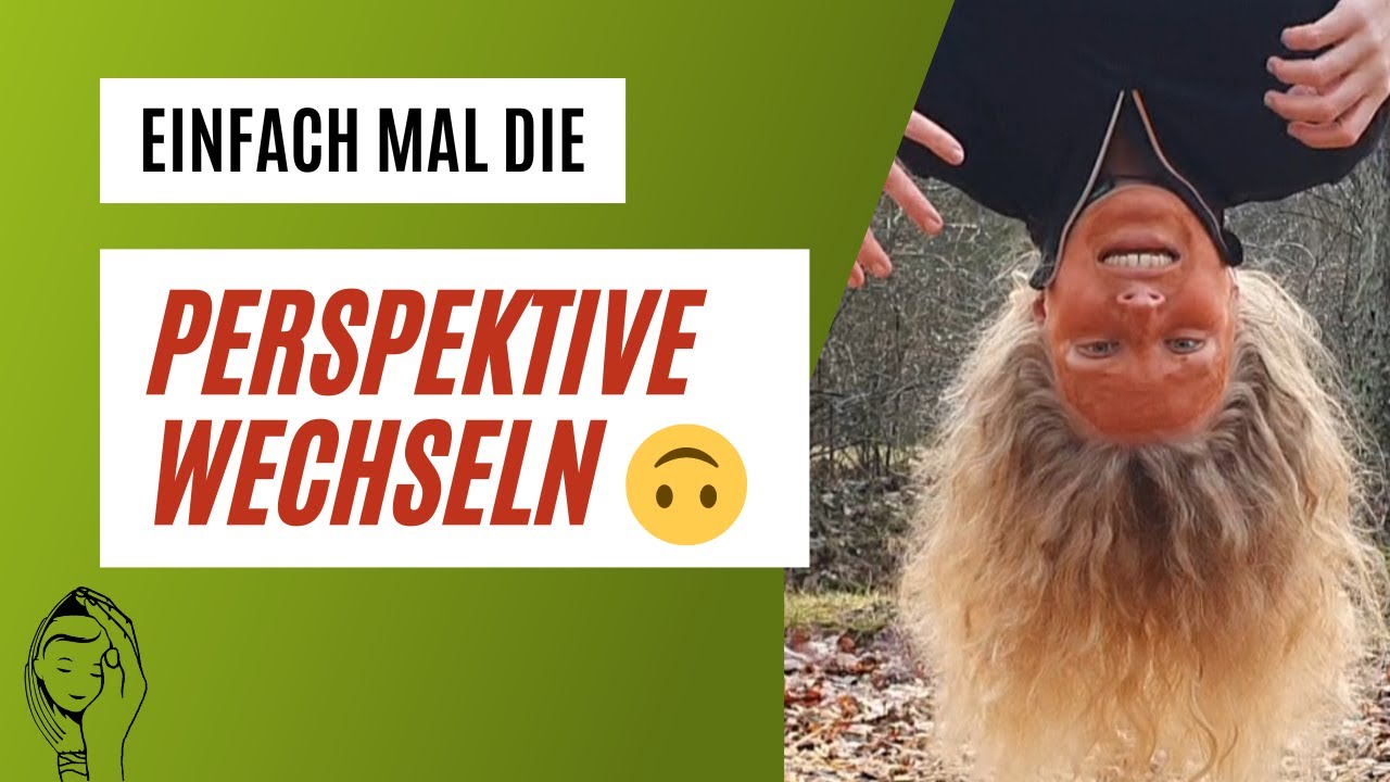 Einfach mal die Perspektive wechseln und neu starten