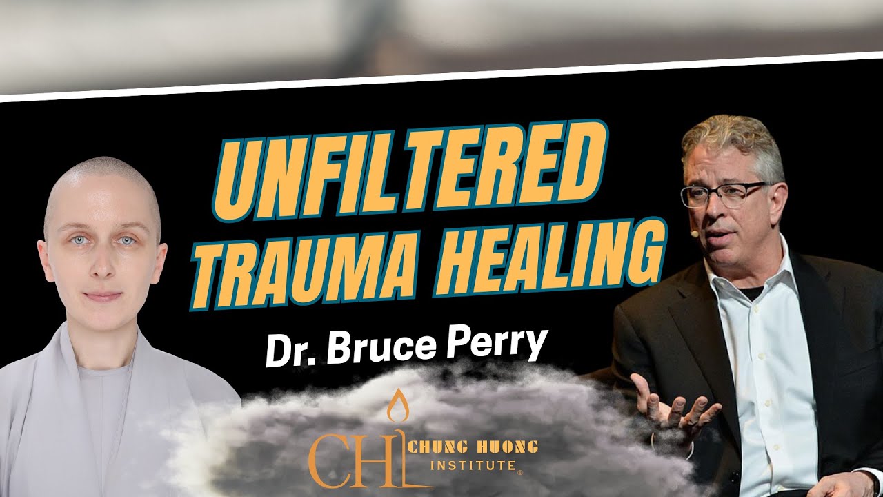 UNFILTERED Trauma Healing | Dr. Bruce D. Perry | Chung Huong Institute