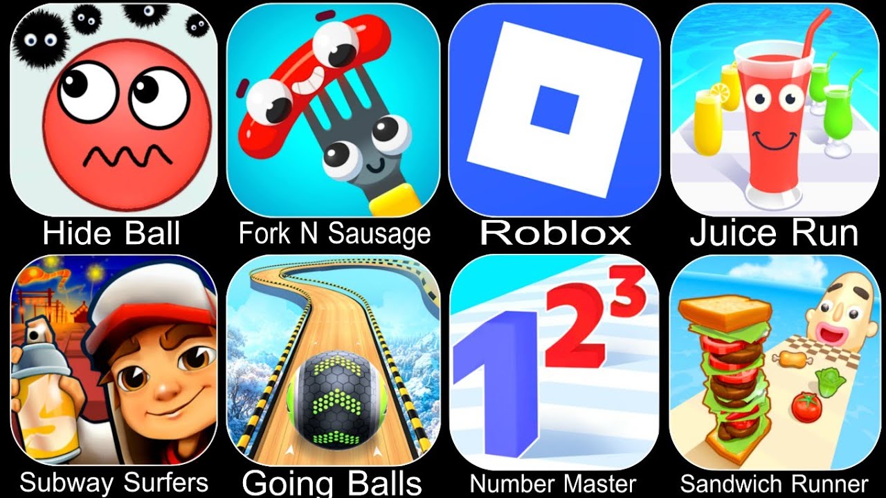 Hide Ball,Fork N Sausage,Roblox,Juice Run,Subway Surfers,Going Balls,Number Master,Sandwich Runner