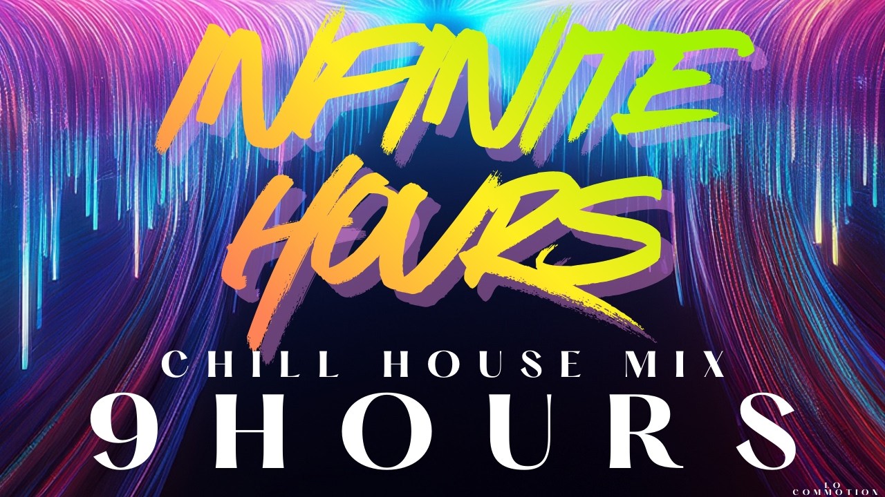 INFINITE HOURS — 9+ Hour Chill House Mix | LO COMMOTION