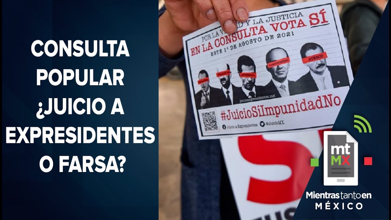 Consulta popular, ¿puede enjuiciar a los expresidentes? | Mientras Tanto en México
