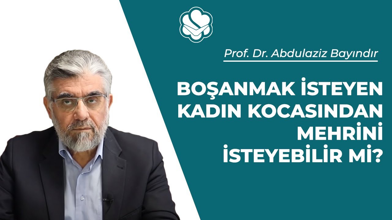 Boşanmak isteyen kadın kocasından mehrini isteyebilir mi? | Prof. Dr. Abdulaziz BAYINDIR